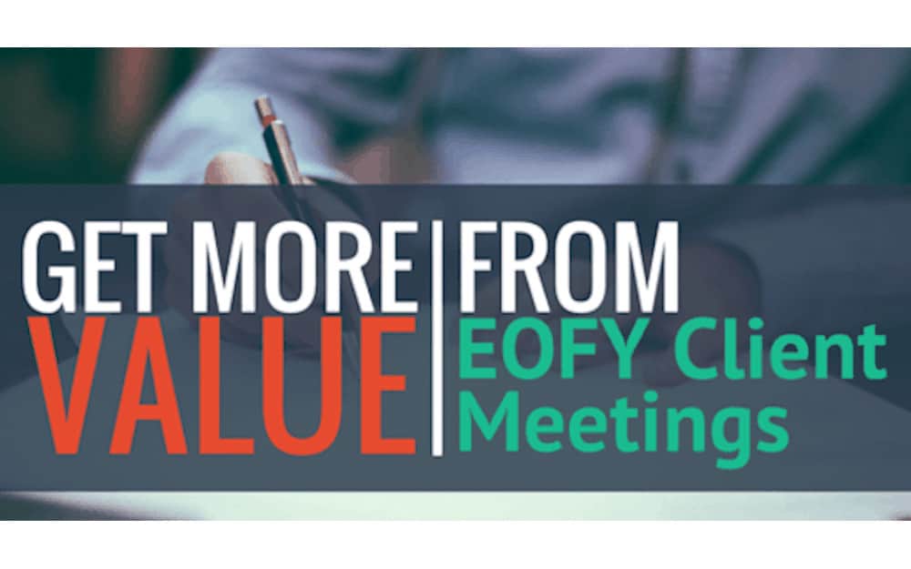 How To Get More Value From EOFY Client Meetings