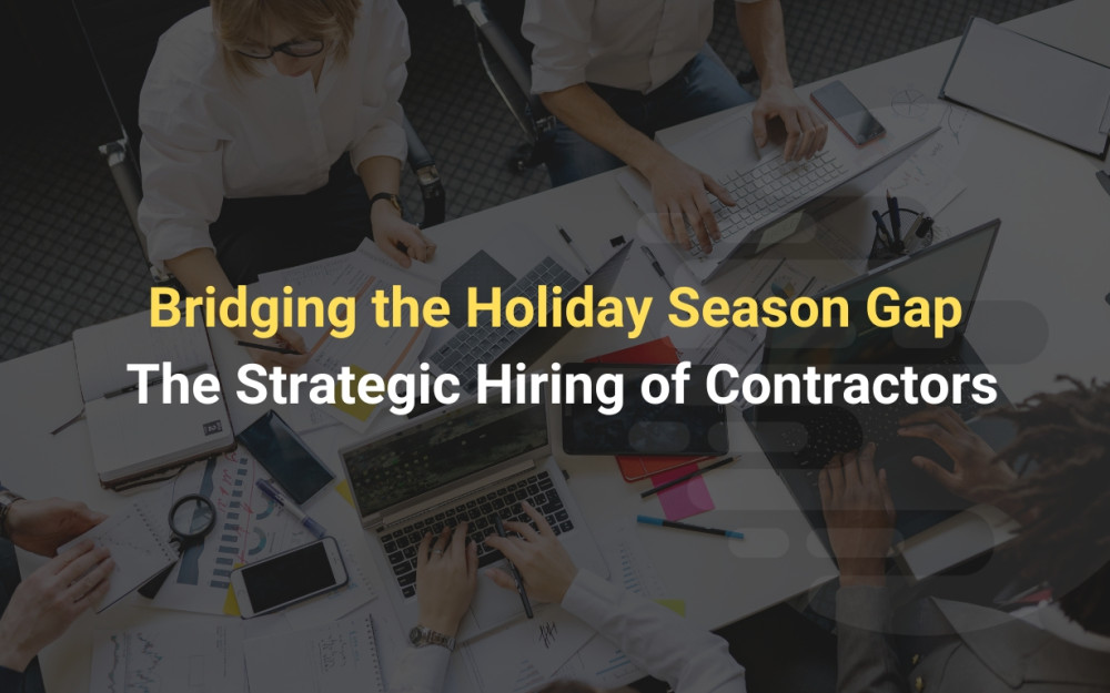 Bridging the Holiday Season Gap: The Strategic Hiring of Contractors